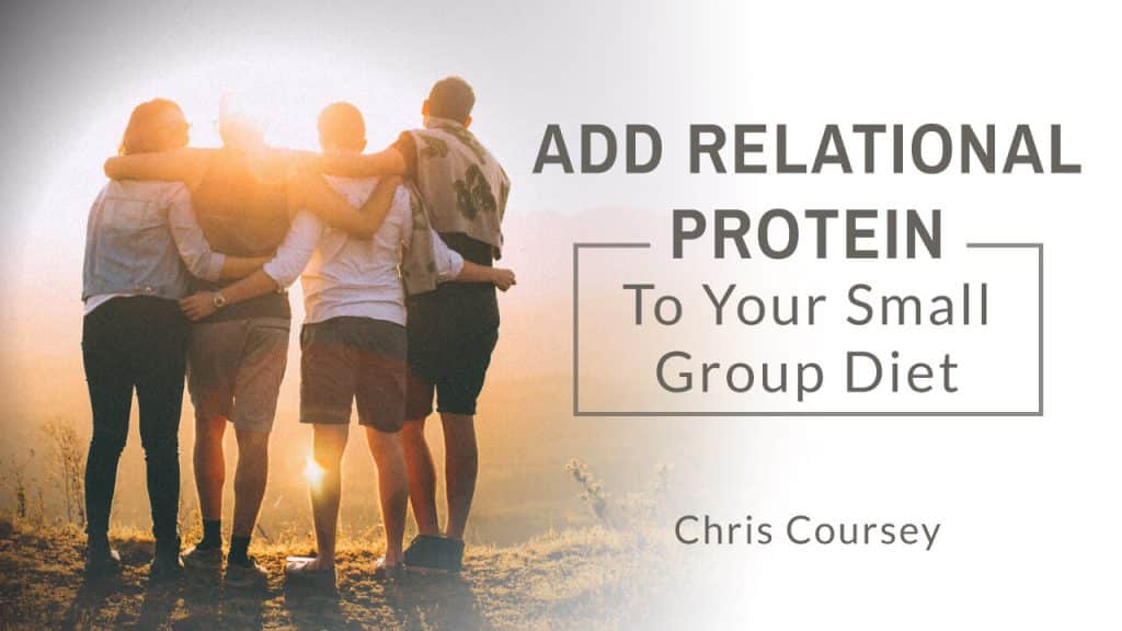 Add Relational Protein To Your Small Group Diet